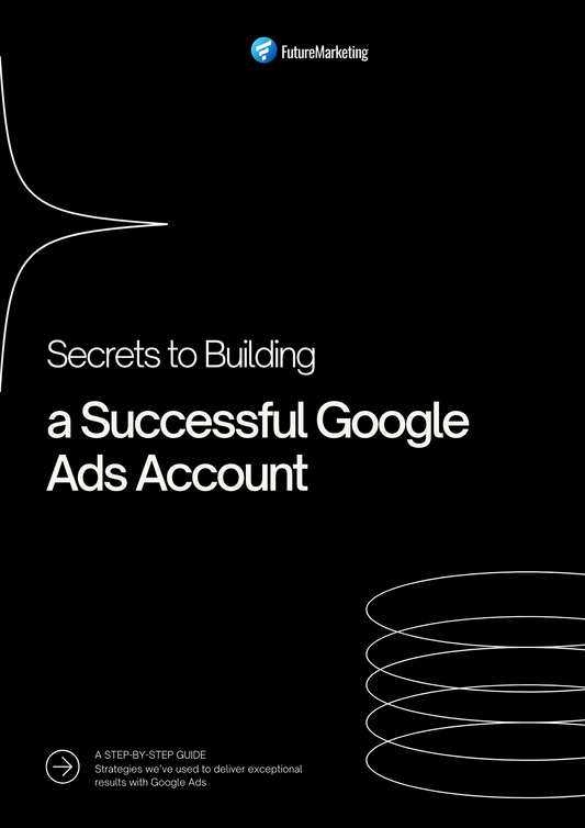 Secrets to Building a Successful Google Ads Account